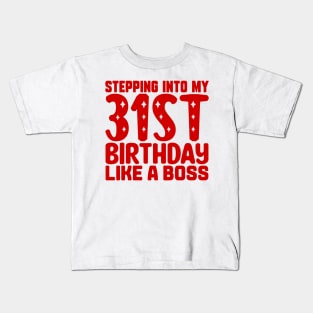 Stepping Into My 31st Birthday Like A Boss Kids T-Shirt